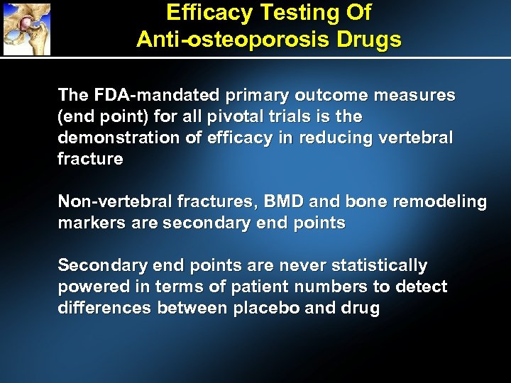 Efficacy Testing Of Anti-osteoporosis Drugs The FDA-mandated primary outcome measures (end point) for all