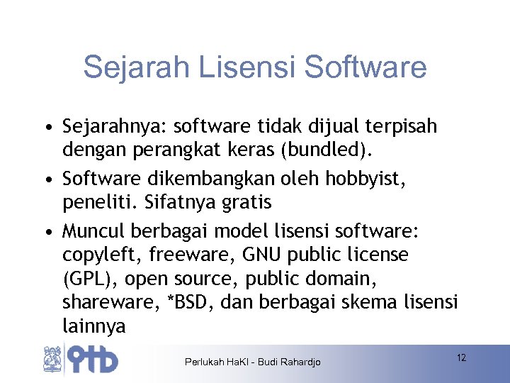Sejarah Lisensi Software • Sejarahnya: software tidak dijual terpisah dengan perangkat keras (bundled). •