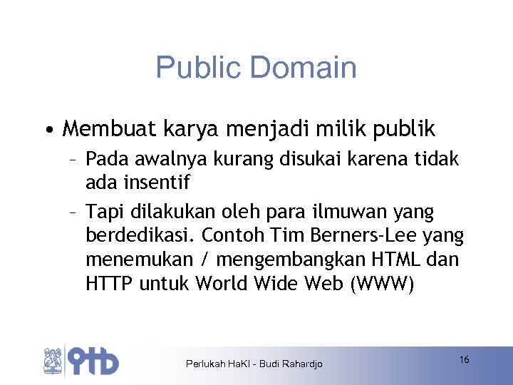 Public Domain • Membuat karya menjadi milik publik – Pada awalnya kurang disukai karena