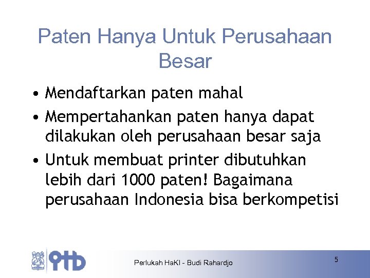 Paten Hanya Untuk Perusahaan Besar • Mendaftarkan paten mahal • Mempertahankan paten hanya dapat