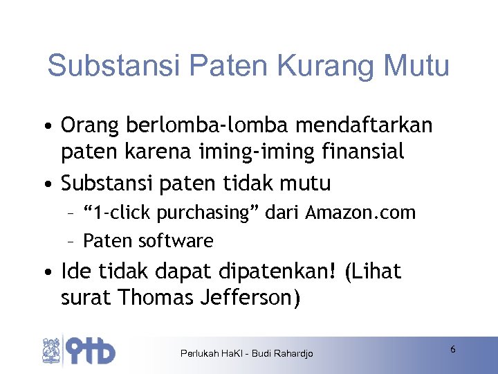 Substansi Paten Kurang Mutu • Orang berlomba-lomba mendaftarkan paten karena iming-iming finansial • Substansi