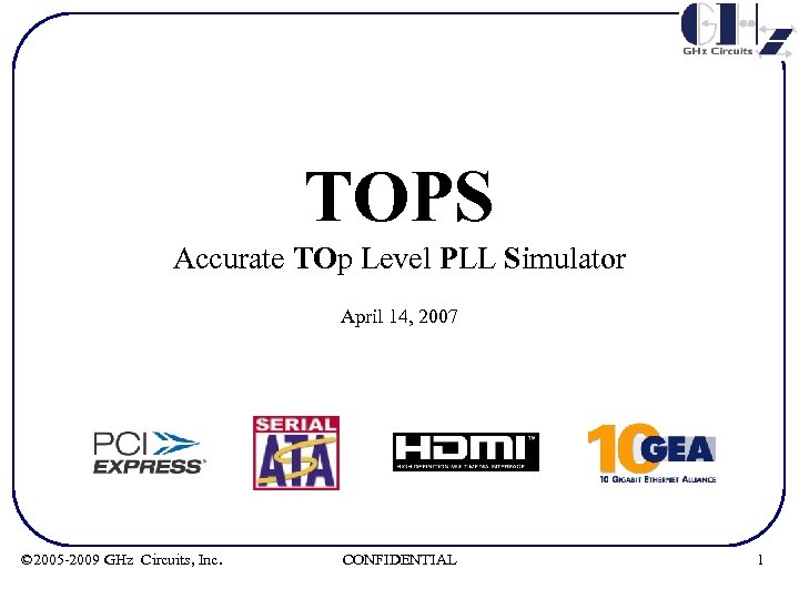 TOPS Accurate TOp Level PLL Simulator April 14, 2007 © 2005 -2009 GHz Circuits,