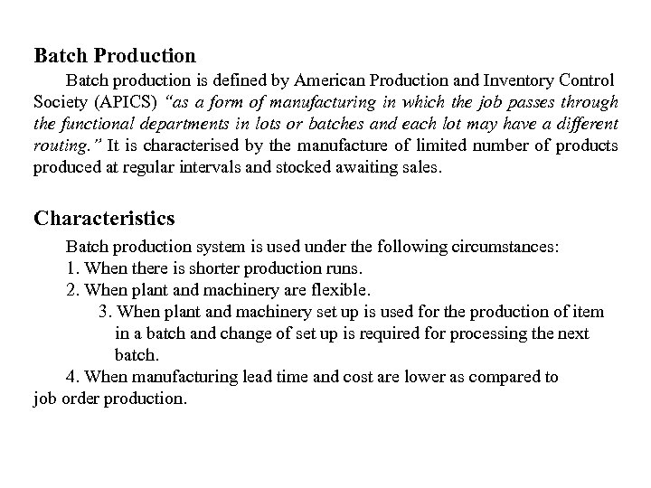 Batch Production Batch production is defined by American Production and Inventory Control Society (APICS)