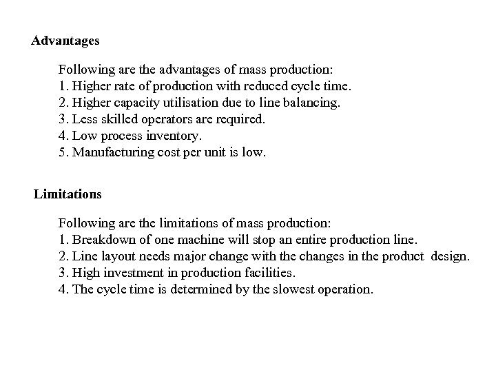 Advantages Following are the advantages of mass production: 1. Higher rate of production with