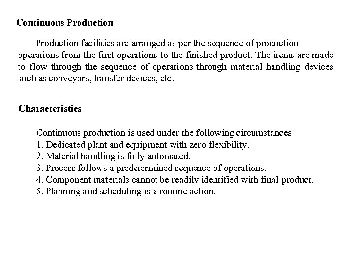 Continuous Production facilities are arranged as per the sequence of production operations from the