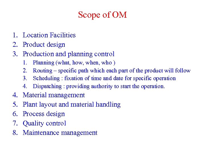 Scope of OM 1. Location Facilities 2. Product design 3. Production and planning control
