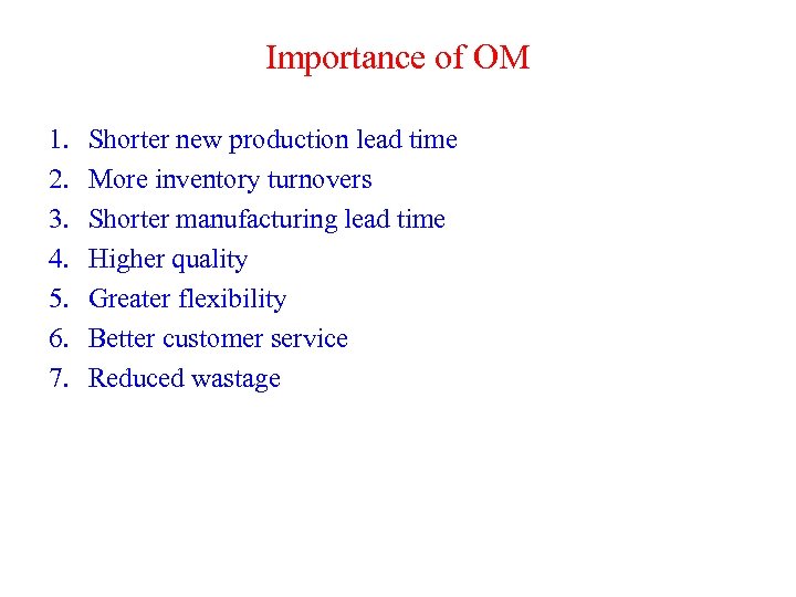 Importance of OM 1. 2. 3. 4. 5. 6. 7. Shorter new production lead