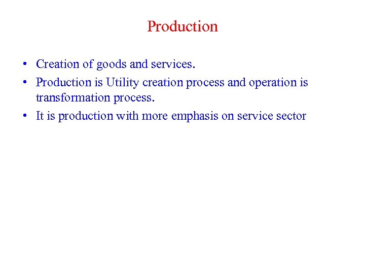 Production • Creation of goods and services. • Production is Utility creation process and