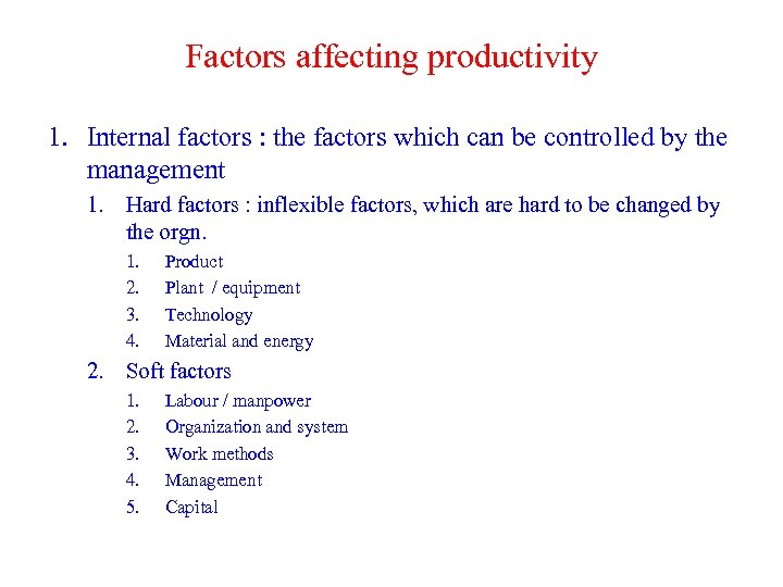 Factors affecting productivity 1. Internal factors : the factors which can be controlled by