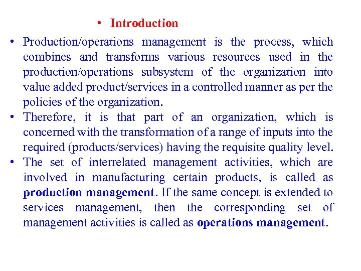  • Introduction • Production/operations management is the process, which combines and transforms various