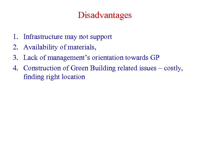 Disadvantages 1. 2. 3. 4. Infrastructure may not support Availability of materials, Lack of