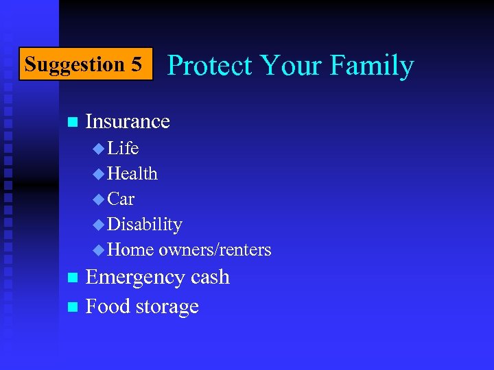 Suggestion 5 n Protect Your Family Insurance u Life u Health u Car u