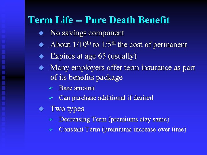 Term Life -- Pure Death Benefit u u No savings component About 1/10 th