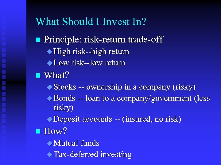 What Should I Invest In? n Principle: risk-return trade-off u High risk--high return u