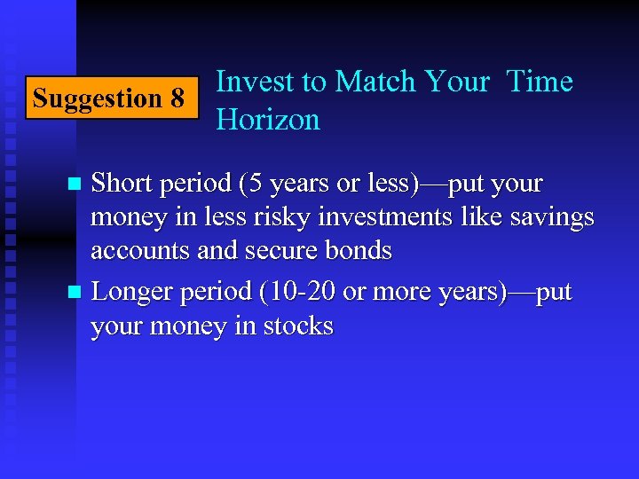 Invest to Match Your Time Suggestion 8 Horizon Short period (5 years or less)—put