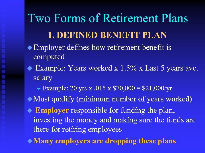 Two Forms of Retirement Plans 1. DEFINED BENEFIT PLAN u Employer defines how retirement