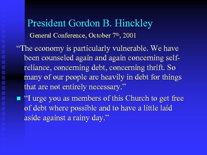 President Gordon B. Hinckley General Conference, October 7 th, 2001 “The economy is particularly