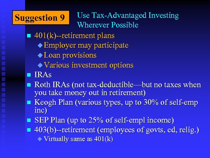 Use Tax-Advantaged Investing Wherever Possible 401(k)--retirement plans u Employer may participate u Loan provisions