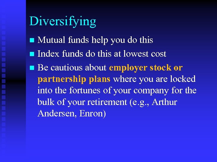 Diversifying Mutual funds help you do this n Index funds do this at lowest