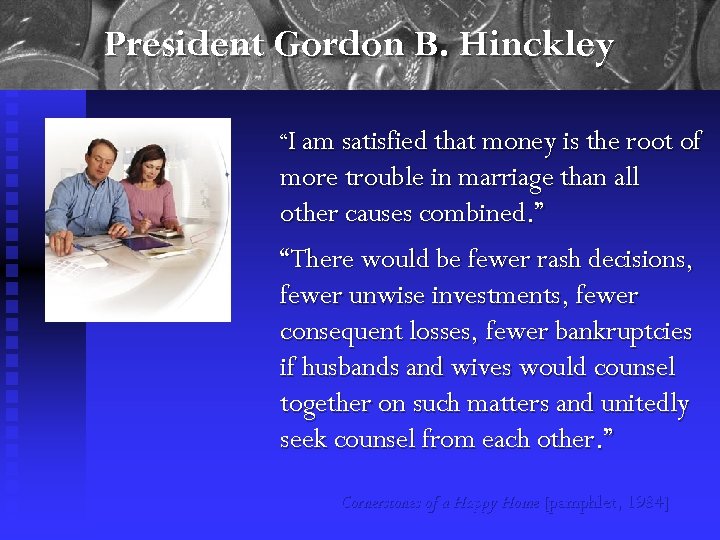 President Gordon B. Hinckley “I am satisfied that money is the root of more