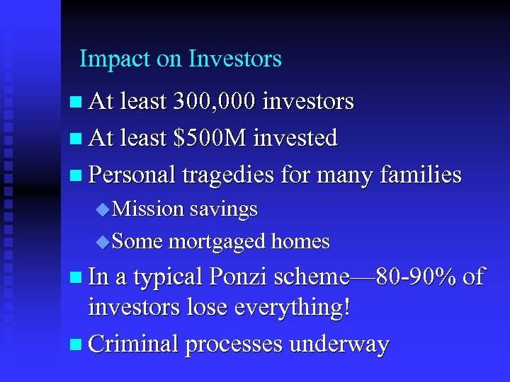 Impact on Investors n At least 300, 000 investors n At least $500 M