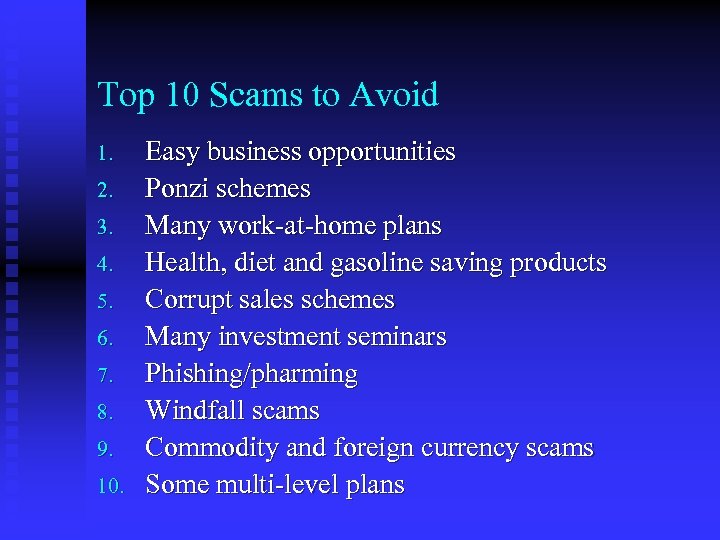 Top 10 Scams to Avoid 1. 2. 3. 4. 5. 6. 7. 8. 9.