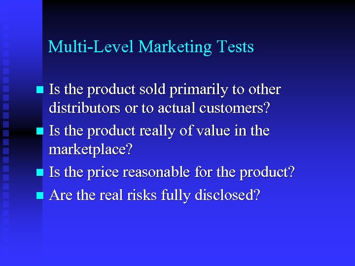 Multi-Level Marketing Tests Is the product sold primarily to other distributors or to actual