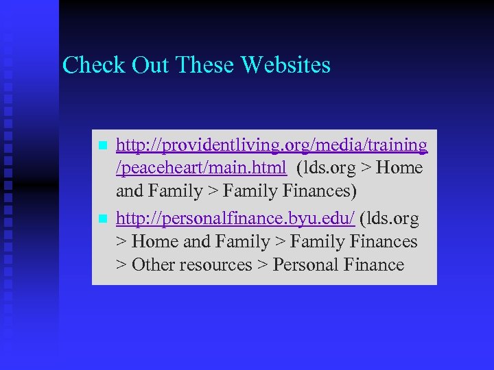 Check Out These Websites n n http: //providentliving. org/media/training /peaceheart/main. html (lds. org >