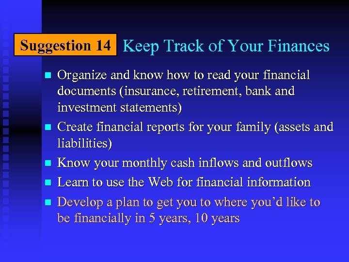 Suggestion 14 Keep Track of Your Finances n n n Organize and know how