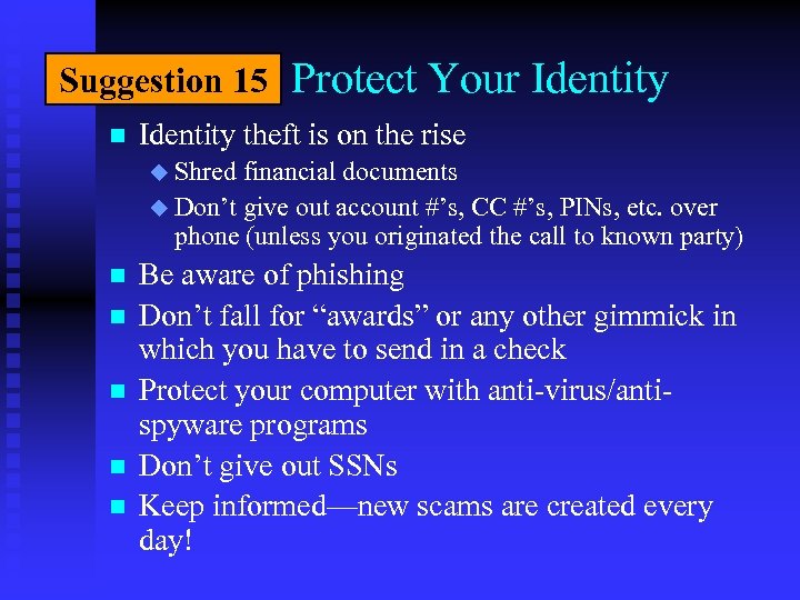 Suggestion 15 n Protect Your Identity theft is on the rise u Shred financial