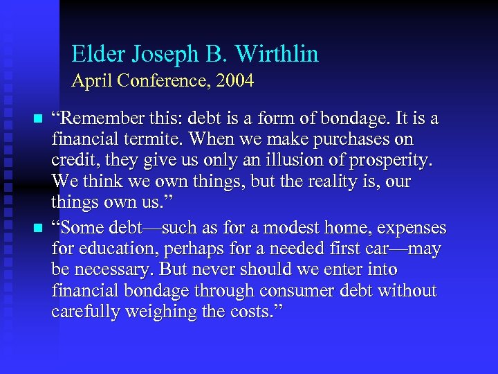 Elder Joseph B. Wirthlin April Conference, 2004 n n “Remember this: debt is a