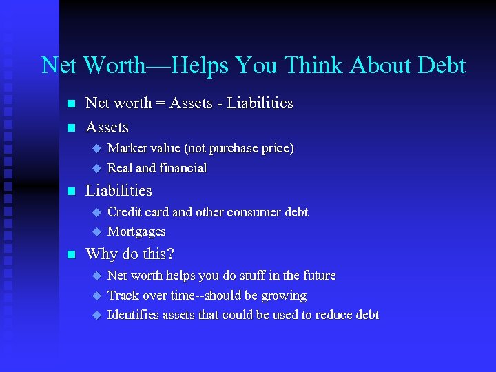 Net Worth—Helps You Think About Debt n n Net worth = Assets - Liabilities