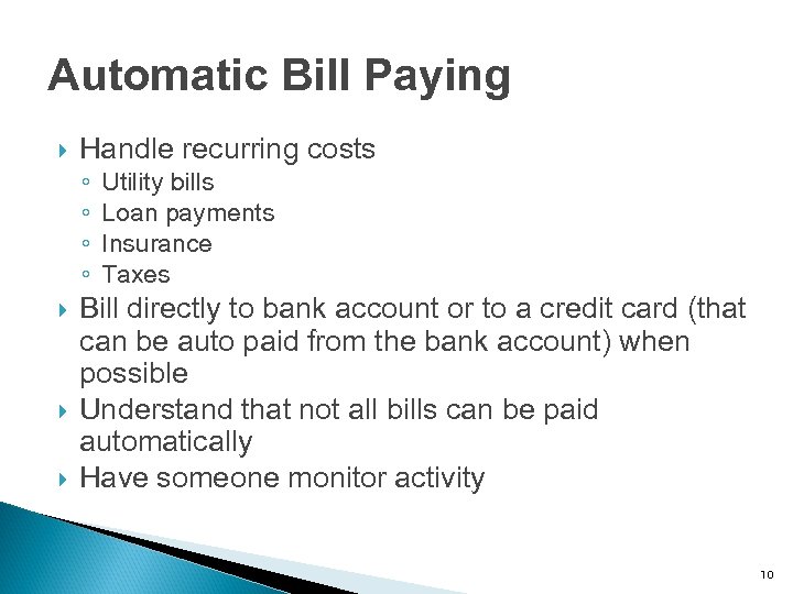Automatic Bill Paying Handle recurring costs ◦ ◦ Utility bills Loan payments Insurance Taxes