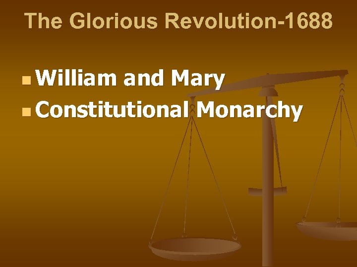The Glorious Revolution-1688 n William and Mary n Constitutional Monarchy 