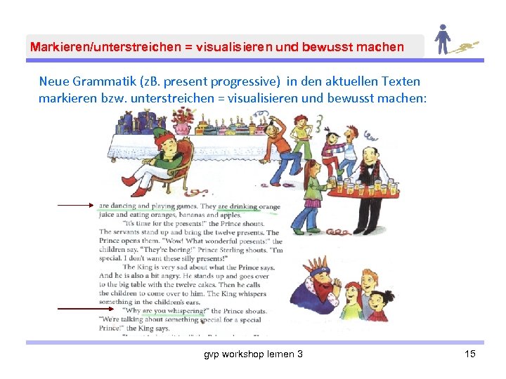 Markieren/unterstreichen = visualisieren und bewusst machen Neue Grammatik (z. B. present progressive) in den