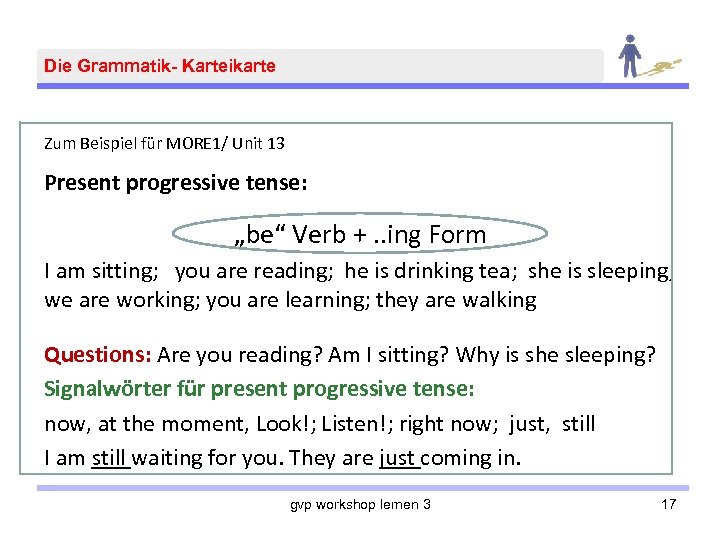 Die Grammatik- Karteikarte Zum Beispiel für MORE 1/ Unit 13 Present progressive tense: „be“