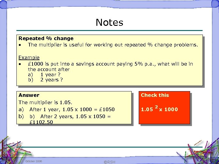 Notes Repeated % change • The multiplier is useful for working out repeated %