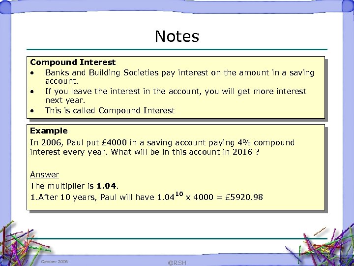 Notes Compound Interest • Banks and Building Societies pay interest on the amount in