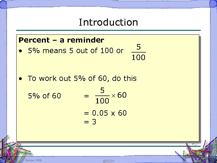 Introduction Percent – a reminder • 5% means 5 out of 100 or •