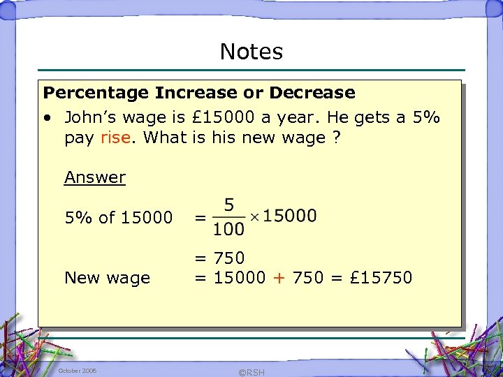 Notes Percentage Increase or Decrease • John’s wage is £ 15000 a year. He