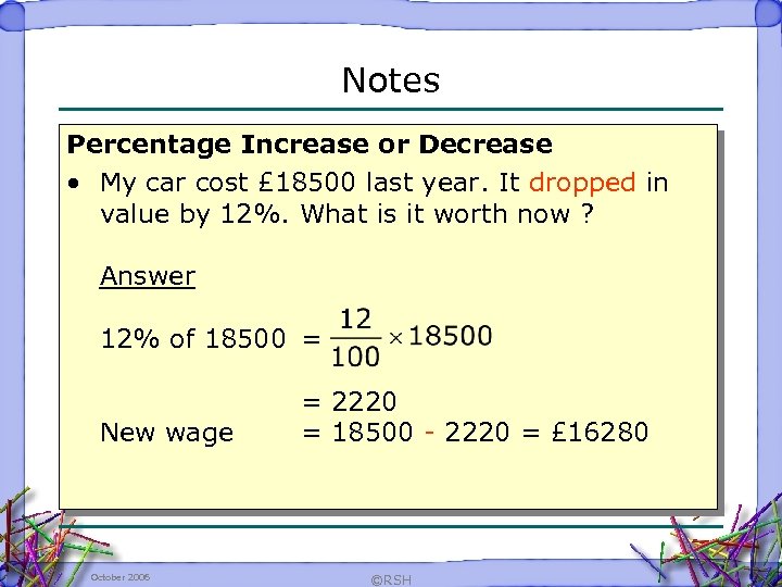 Notes Percentage Increase or Decrease • My car cost £ 18500 last year. It