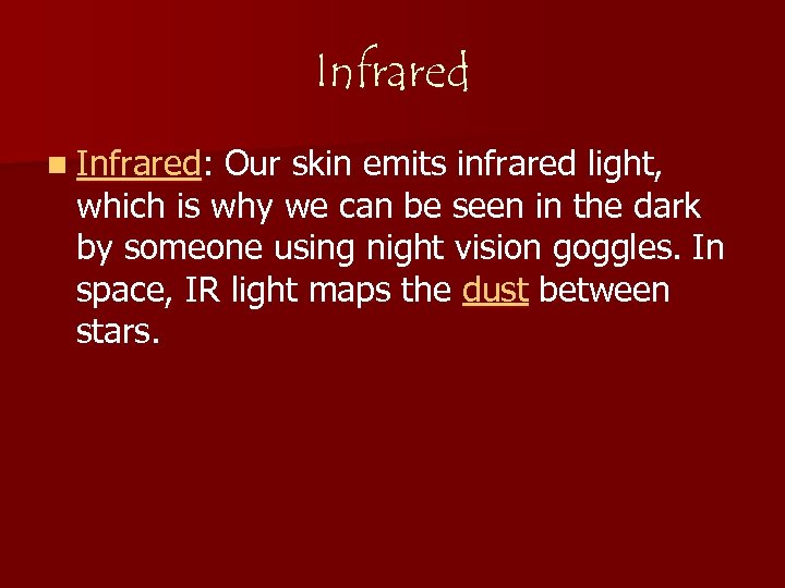 Infrared n Infrared: Our skin emits infrared light, which is why we can be