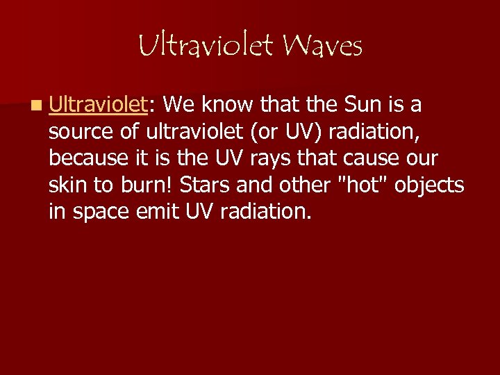 Ultraviolet Waves n Ultraviolet: We know that the Sun is a source of ultraviolet