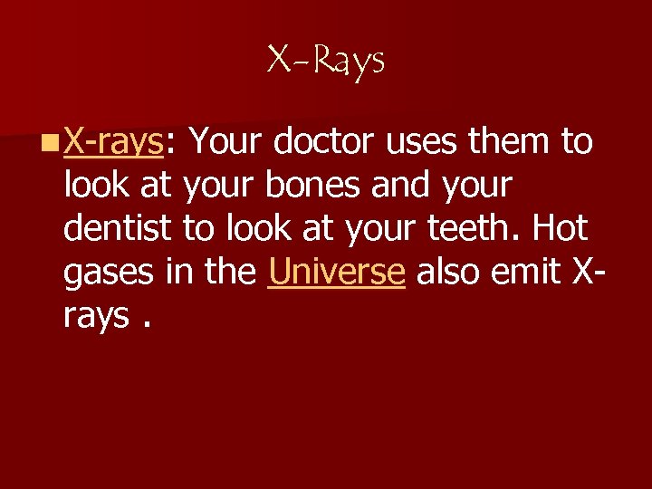 X-Rays n X-rays: Your doctor uses them to look at your bones and your
