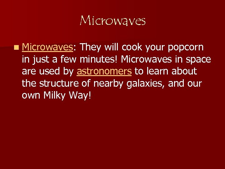 Microwaves n Microwaves: They will cook your popcorn in just a few minutes! Microwaves