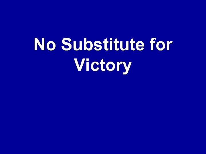 No Substitute for Victory 
