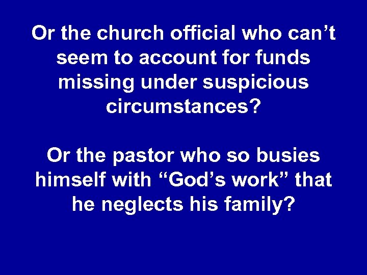 Or the church official who can’t seem to account for funds missing under suspicious