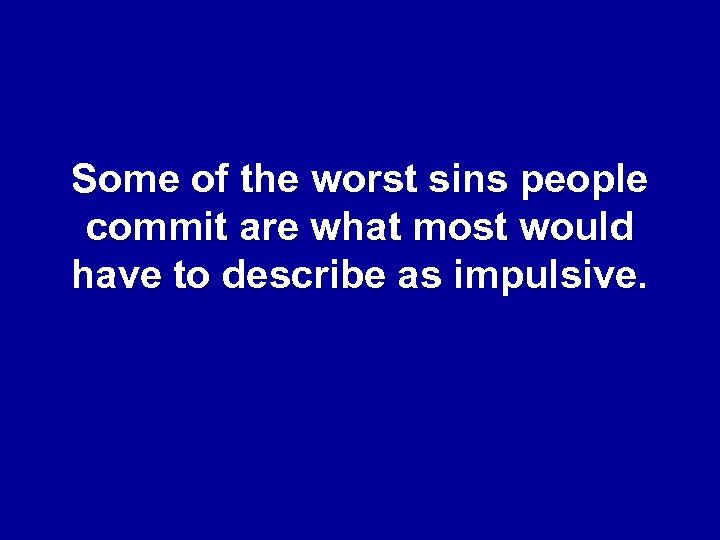 Some of the worst sins people commit are what most would have to describe