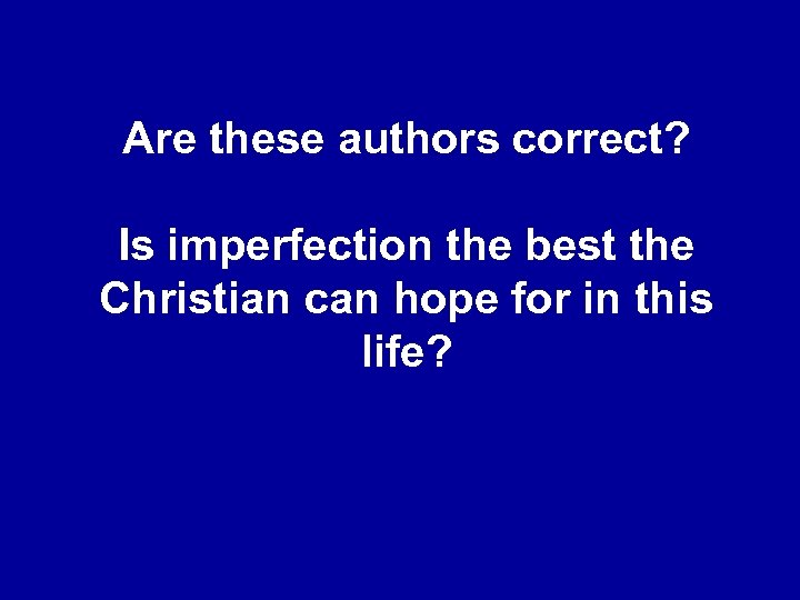 Are these authors correct? Is imperfection the best the Christian can hope for in