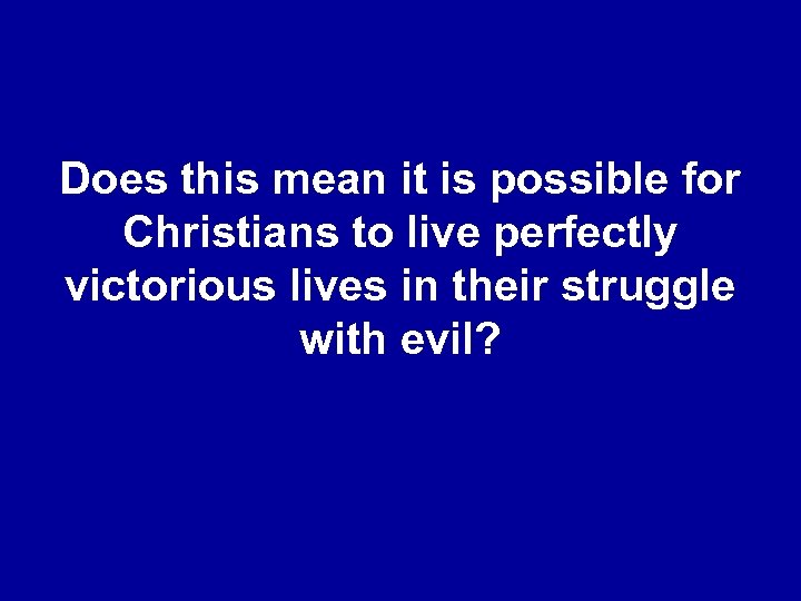 Does this mean it is possible for Christians to live perfectly victorious lives in